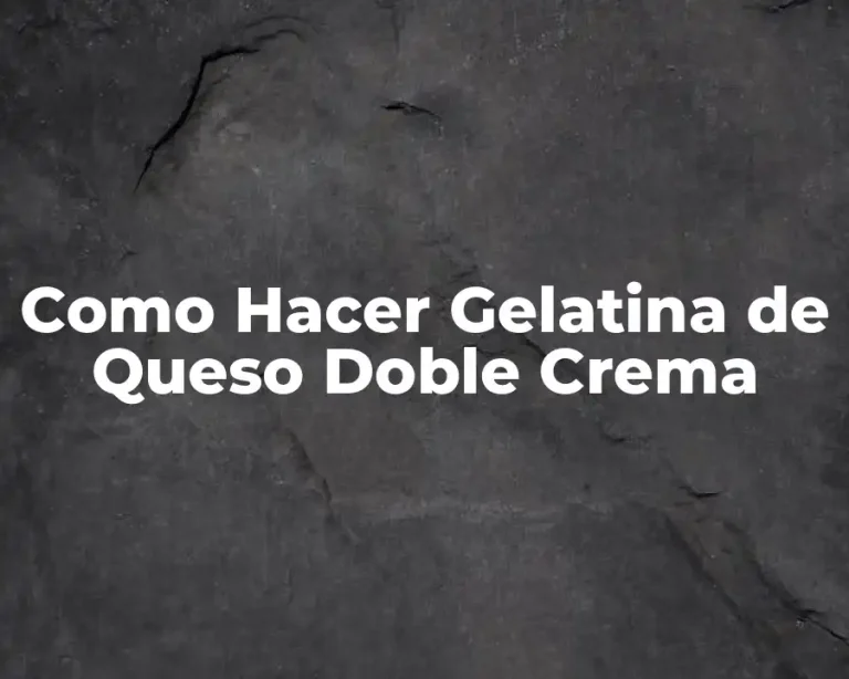 Como Hacer Gelatina de Queso Doble Crema