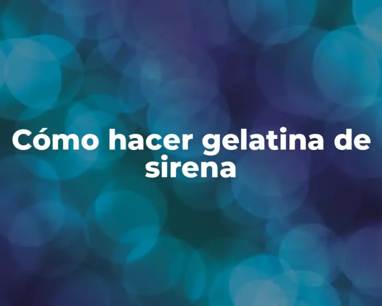 Cómo hacer gelatina de sirena