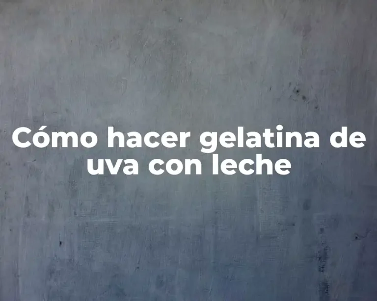 Cómo hacer gelatina de uva con leche