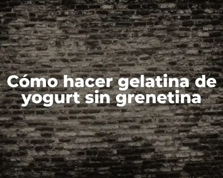 Cómo hacer gelatina de yogurt sin grenetina