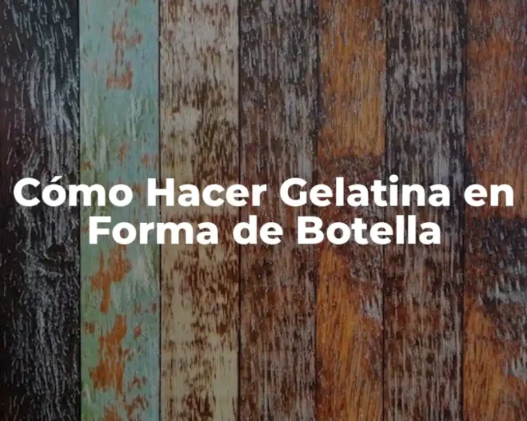 Cómo Hacer Gelatina en Forma de Botella