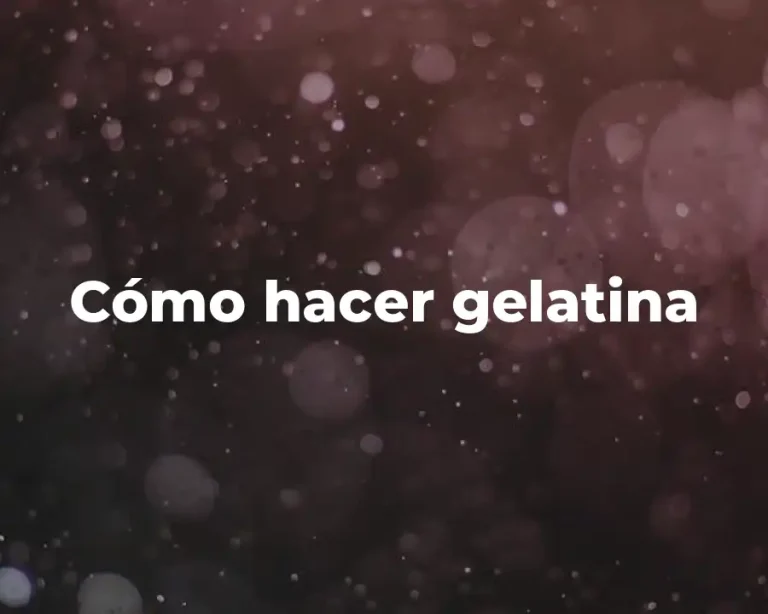 Cómo hacer gelatina