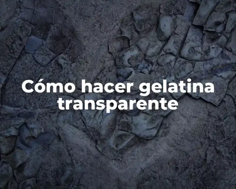 Cómo hacer gelatina transparente