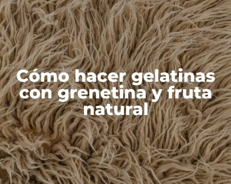Cómo hacer gelatinas con grenetina y fruta natural