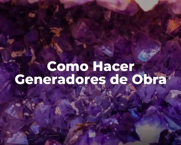 Como Hacer Generadores de Obra