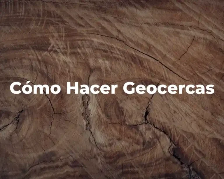 Cómo Hacer Geocercas