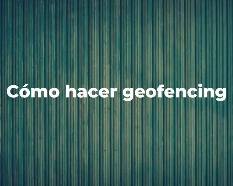 Cómo hacer geofencing