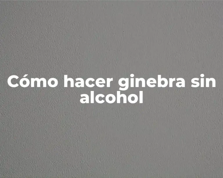 Cómo hacer ginebra sin alcohol