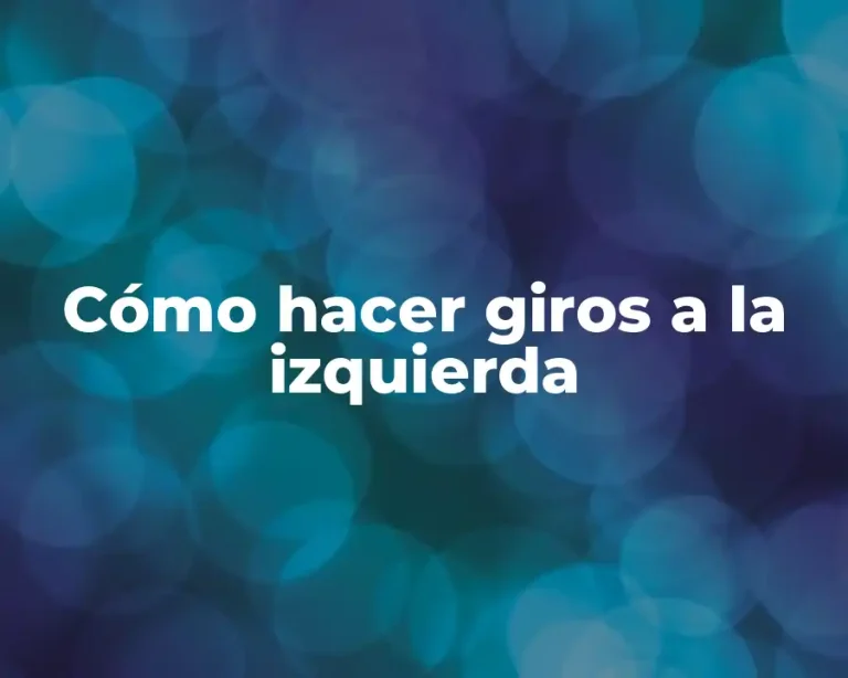 Cómo hacer giros a la izquierda