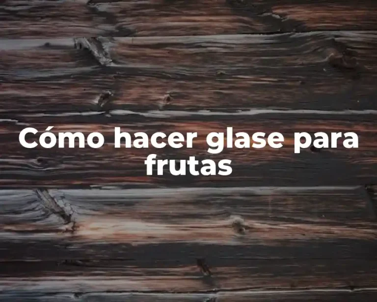 Cómo hacer glase para frutas