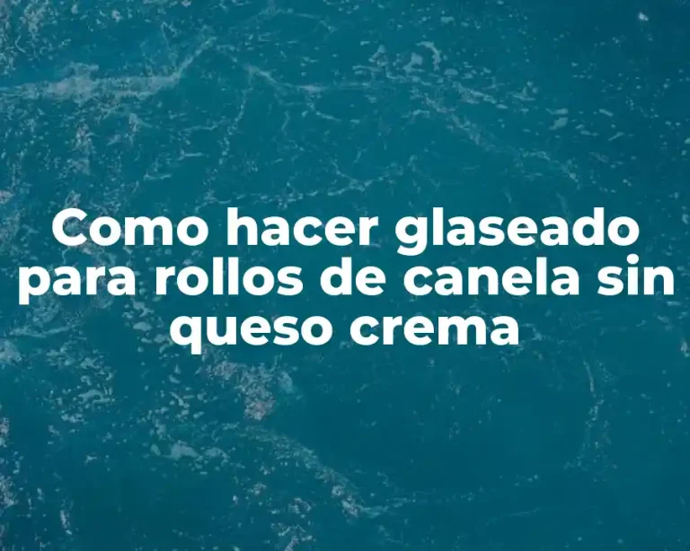 Como hacer glaseado para rollos de canela sin queso crema