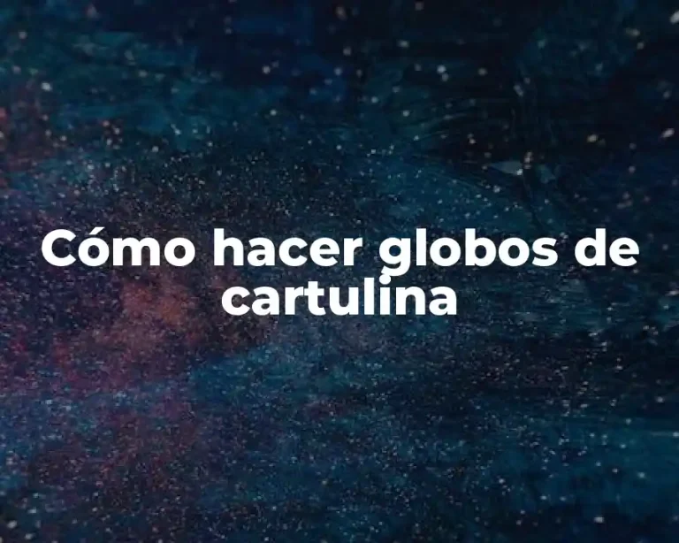 Cómo hacer globos de cartulina