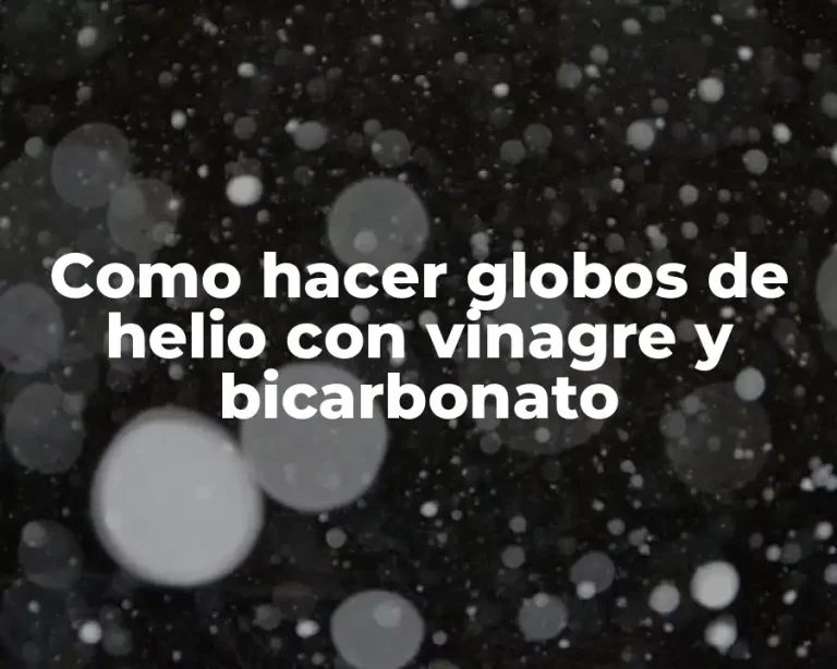 Como hacer globos de helio con vinagre y bicarbonato