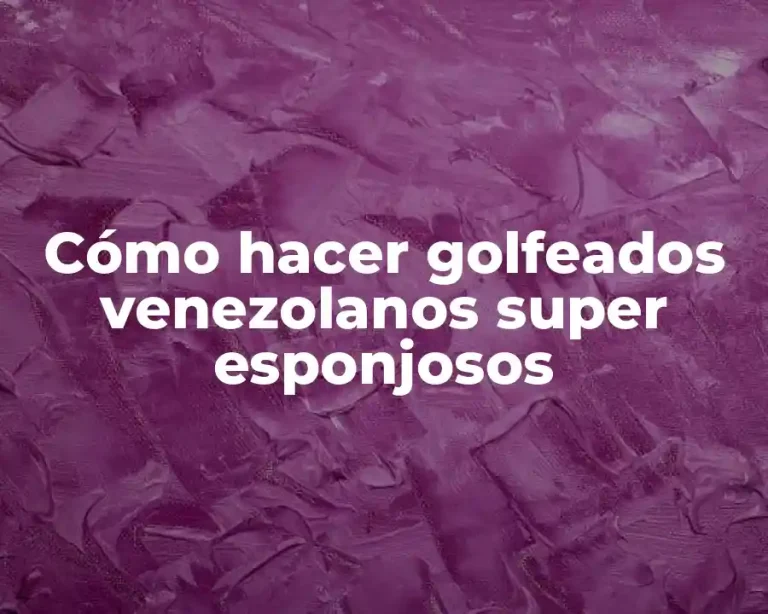 Cómo hacer golfeados venezolanos super esponjosos