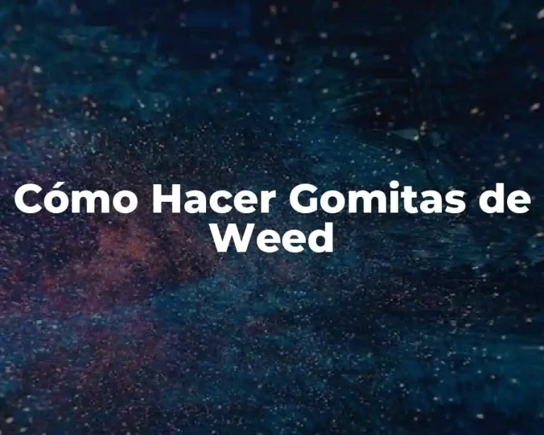 Cómo Hacer Gomitas de Weed