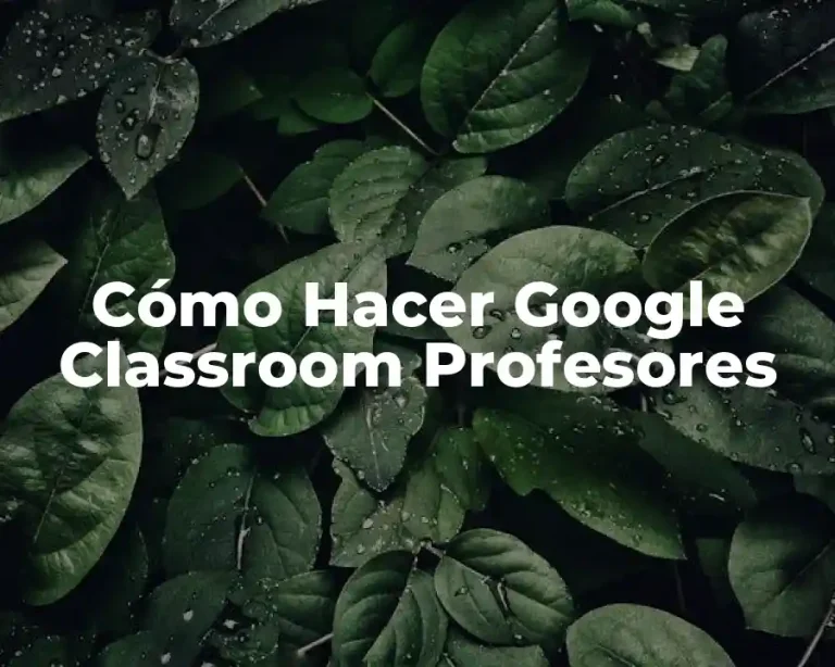 Cómo Hacer Google Classroom Profesores