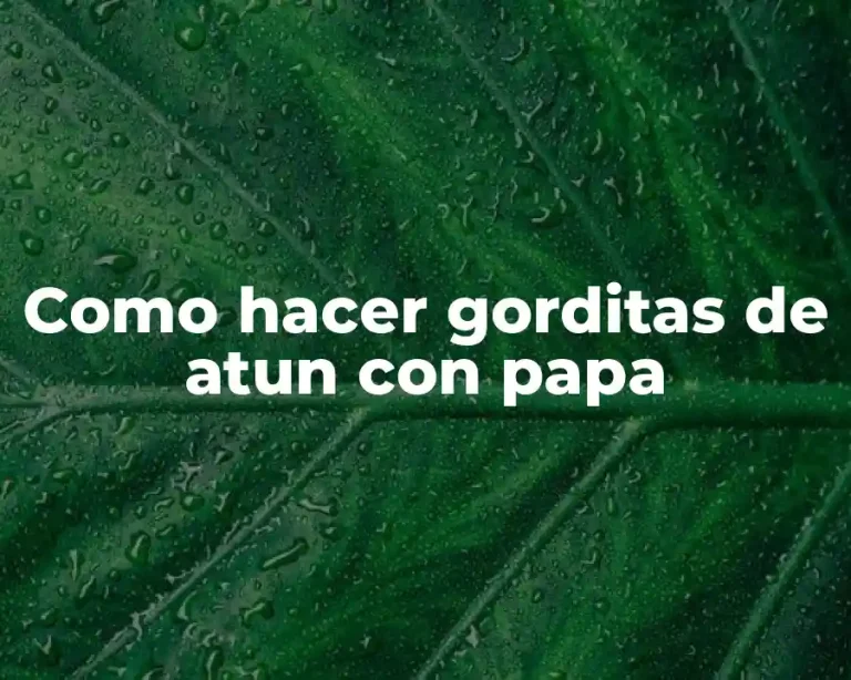 Como hacer gorditas de atun con papa