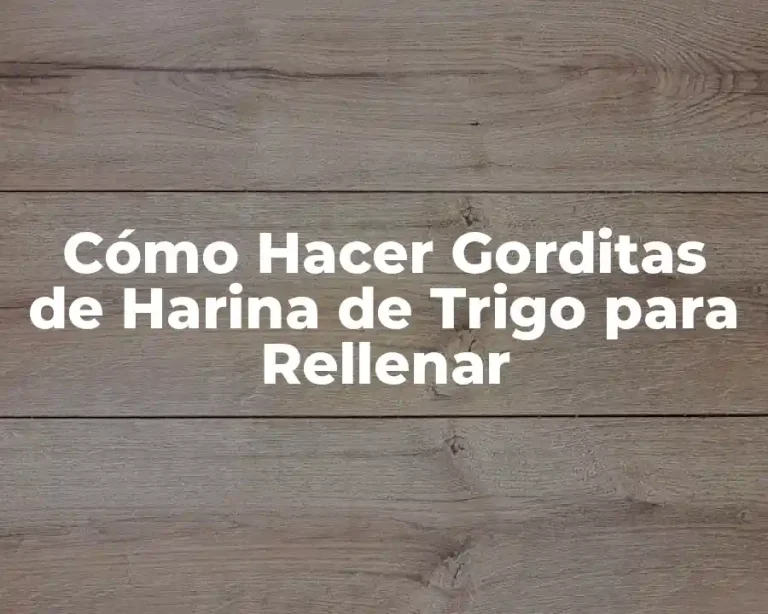 Cómo Hacer Gorditas de Harina de Trigo para Rellenar