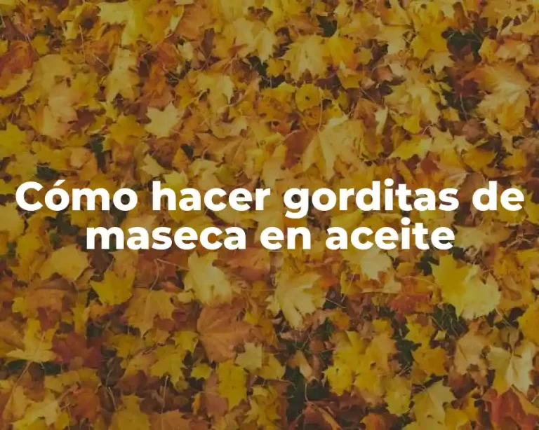 Cómo hacer gorditas de maseca en aceite