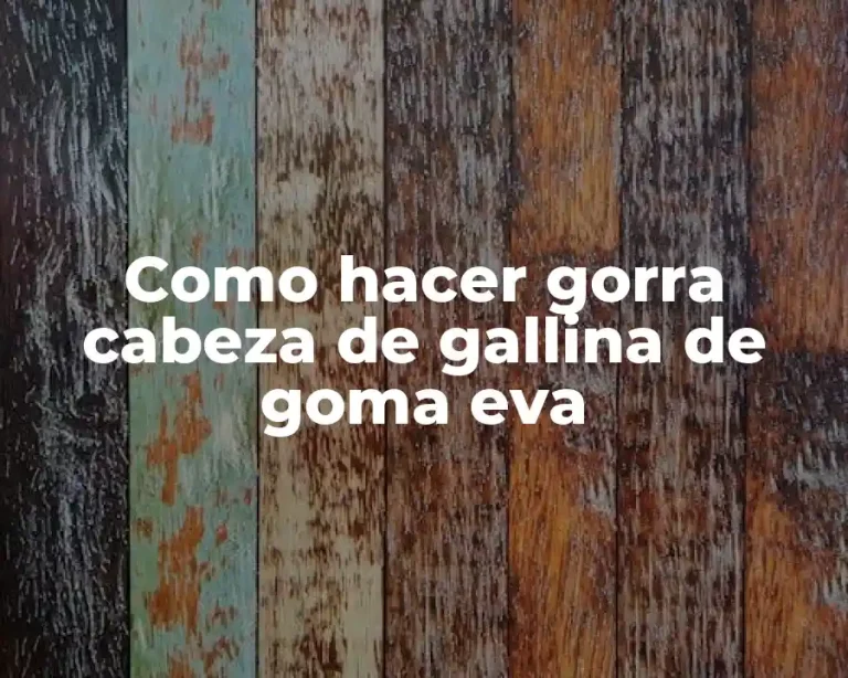 Como hacer gorra cabeza de gallina de goma eva