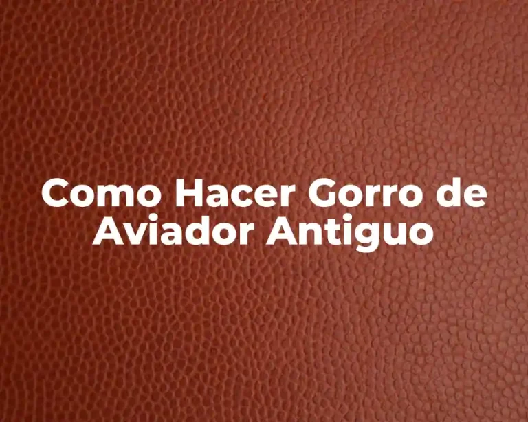 Como Hacer Gorro de Aviador Antiguo
