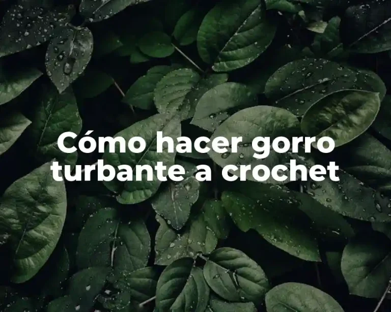 Cómo hacer gorro turbante a crochet