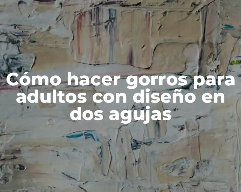 Cómo hacer gorros para adultos con diseño en dos agujas