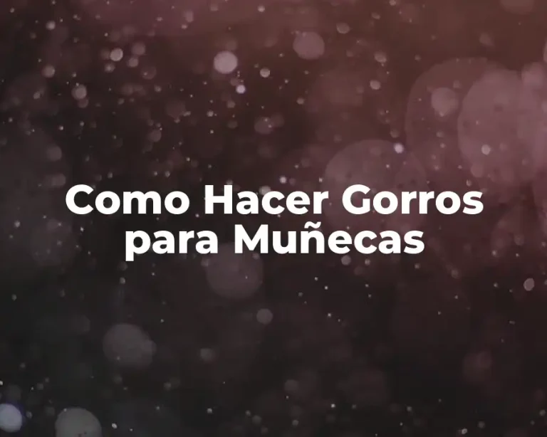 Como Hacer Gorros para Muñecas