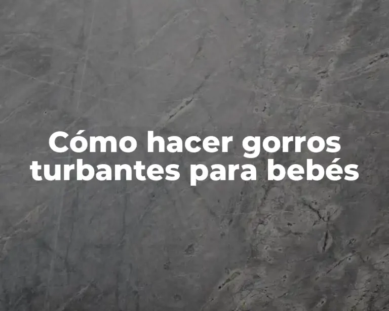 Cómo hacer gorros turbantes para bebés