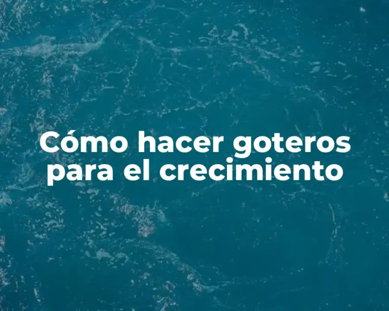 Cómo hacer goteros para el crecimiento