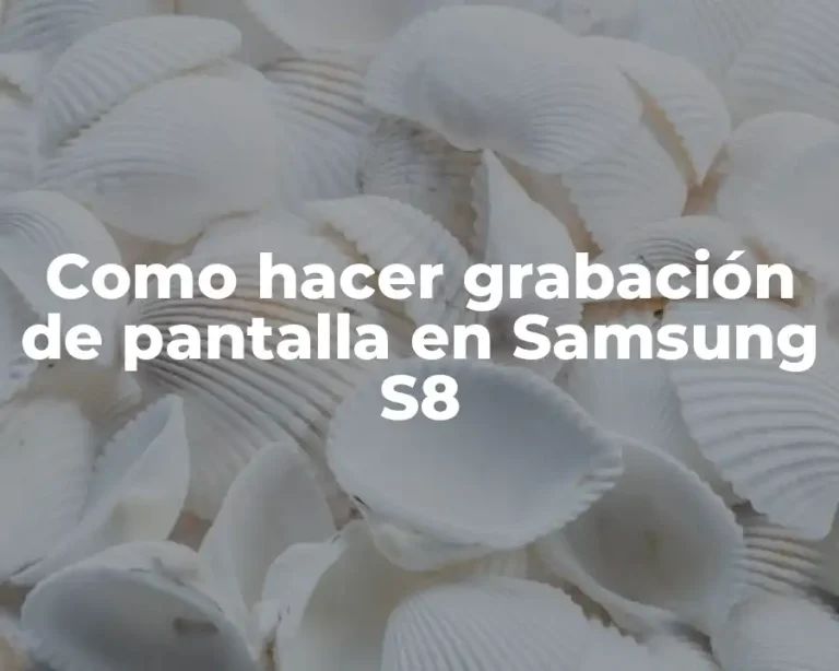 Como hacer grabación de pantalla en Samsung S8