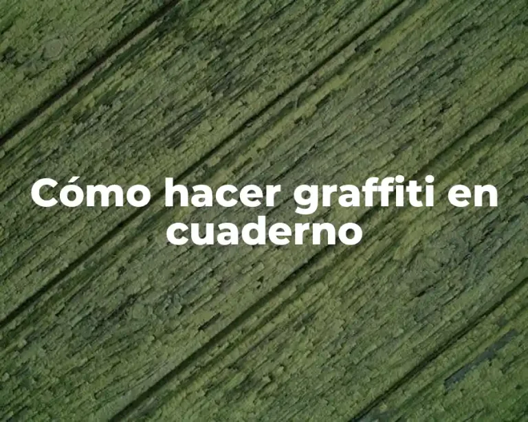 Cómo hacer graffiti en cuaderno
