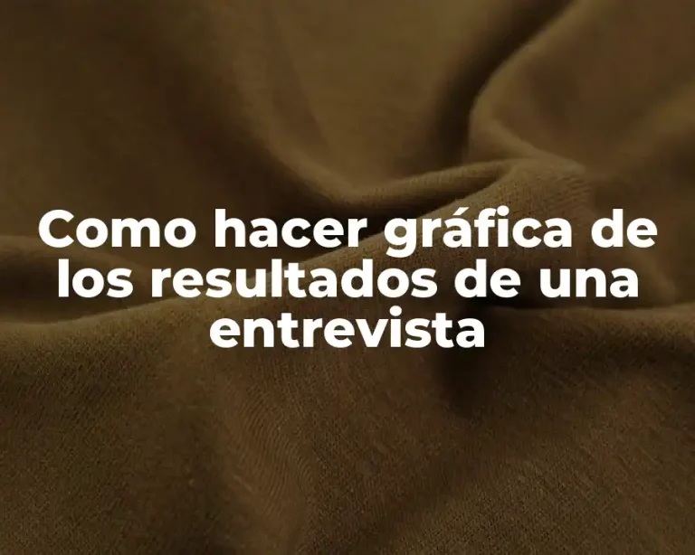 Como hacer gráfica de los resultados de una entrevista