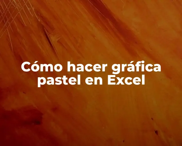 Cómo hacer gráfica pastel en Excel