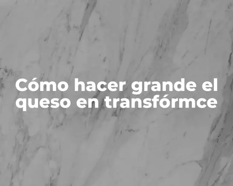 Cómo hacer grande el queso en transfórmce