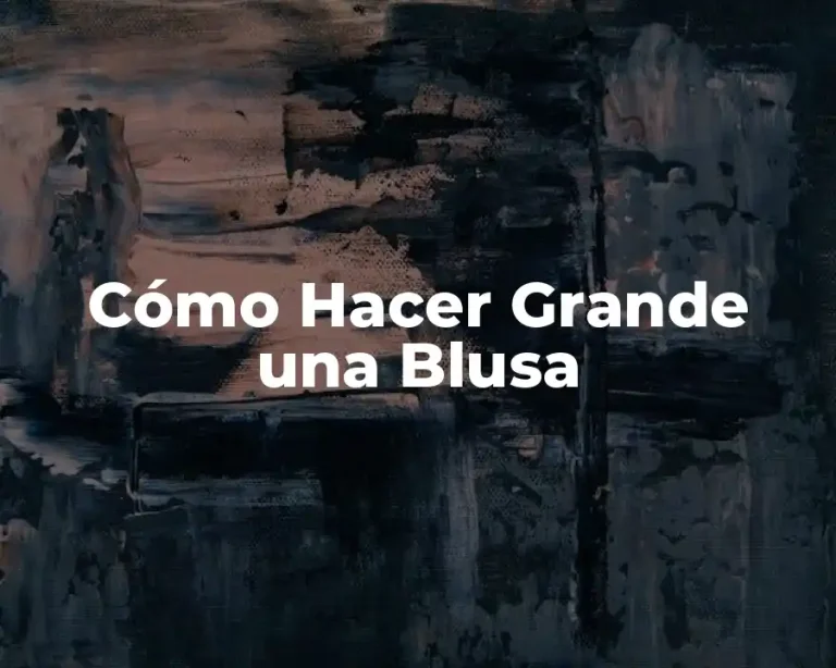 Cómo Hacer Grande una Blusa