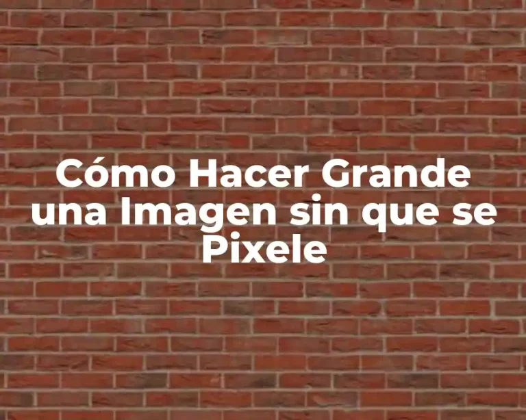Cómo Hacer Grande una Imagen sin que se Pixele