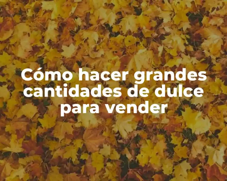 Cómo hacer grandes cantidades de dulce para vender