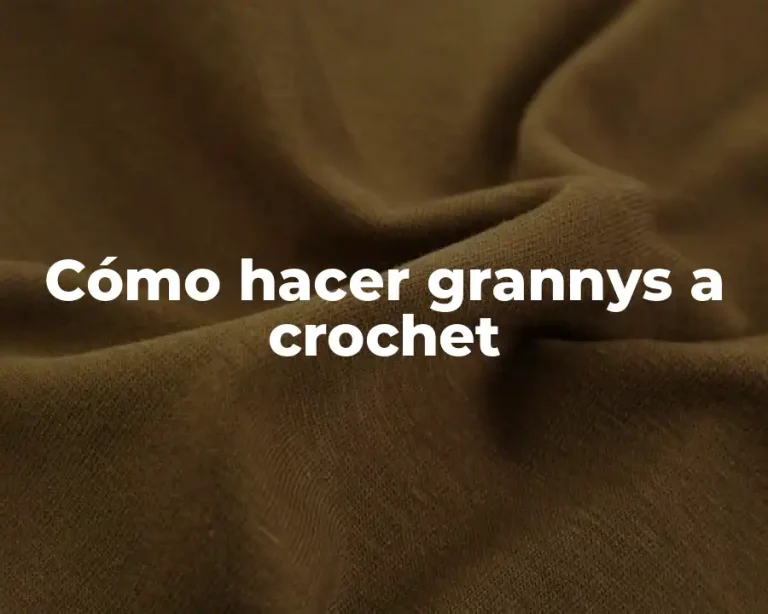 Cómo hacer grannys a crochet