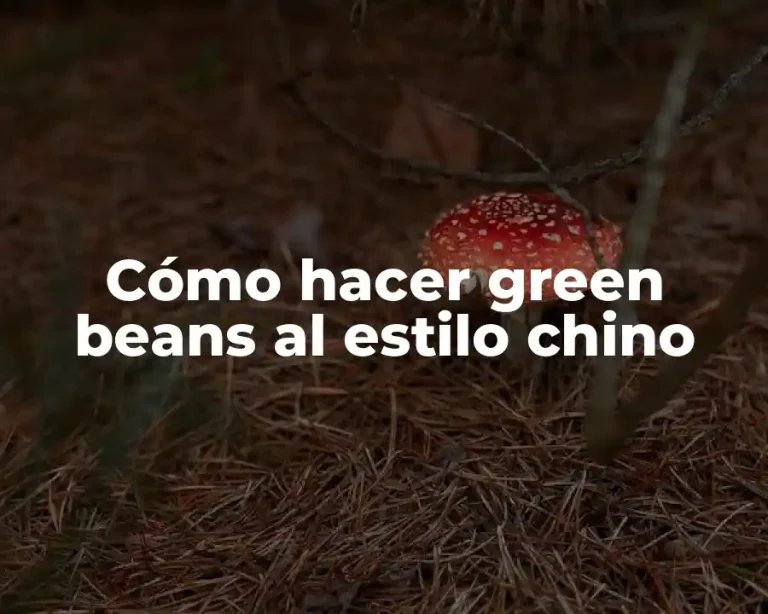 Cómo hacer green beans al estilo chino