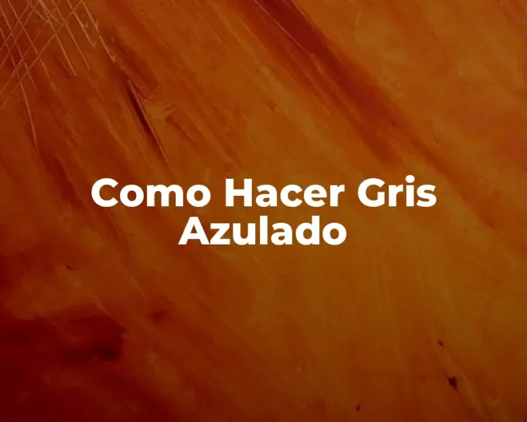 Como Hacer Gris Azulado