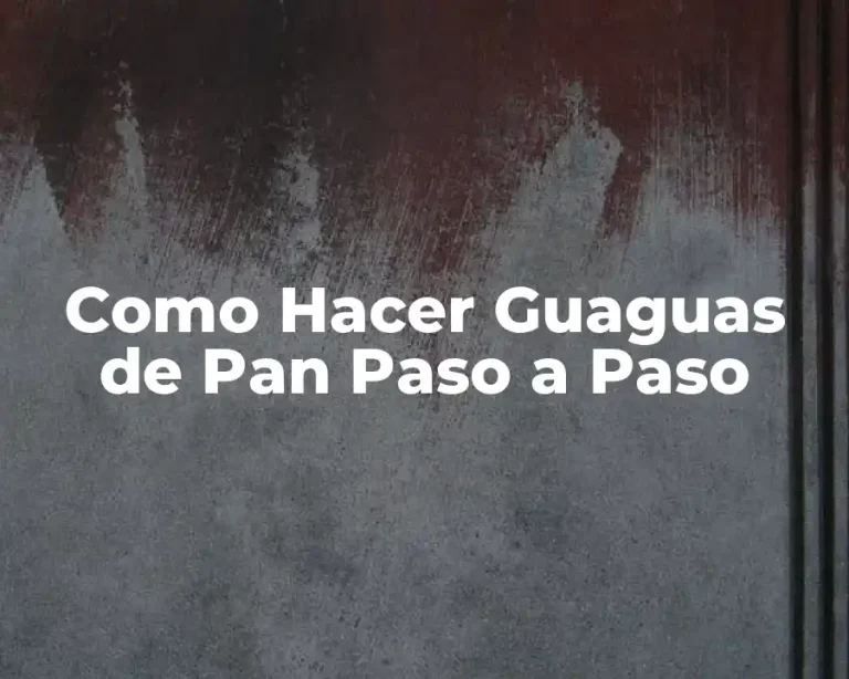 Como Hacer Guaguas de Pan Paso a Paso