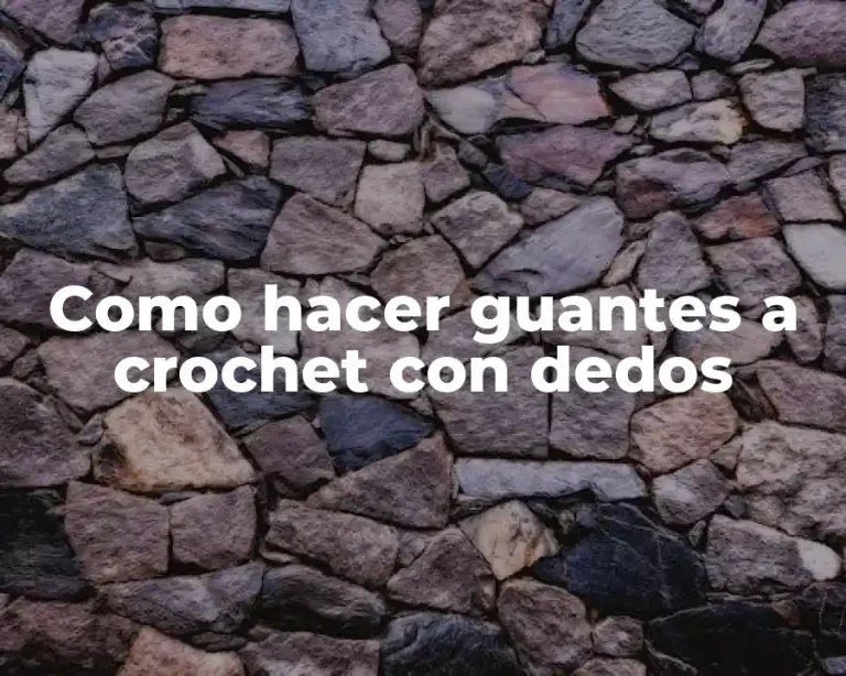Como hacer guantes a crochet con dedos