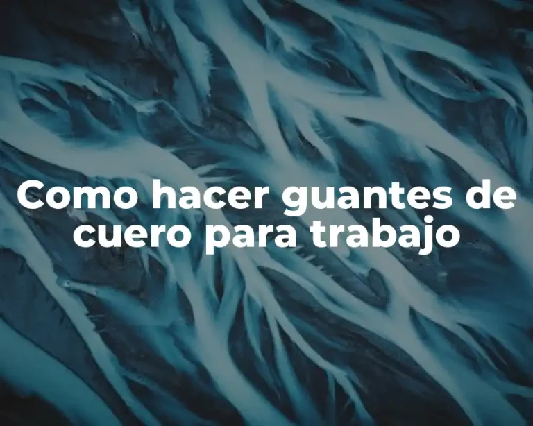 Como hacer guantes de cuero para trabajo
