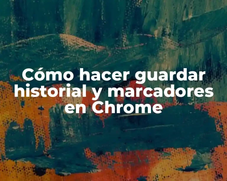 Cómo hacer guardar historial y marcadores en Chrome