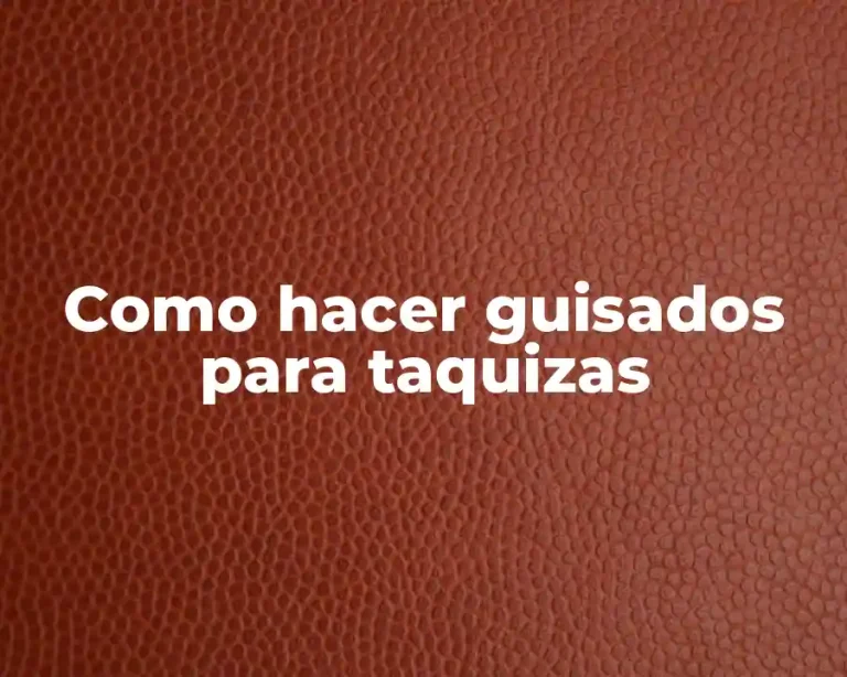 Como hacer guisados para taquizas