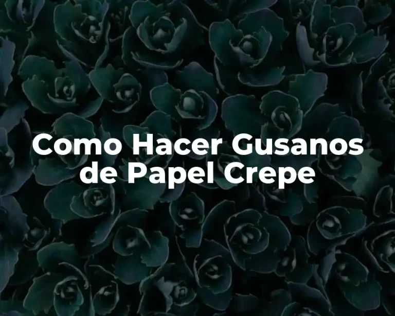 Como Hacer Gusanos de Papel Crepe