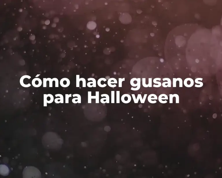 Cómo hacer gusanos para Halloween