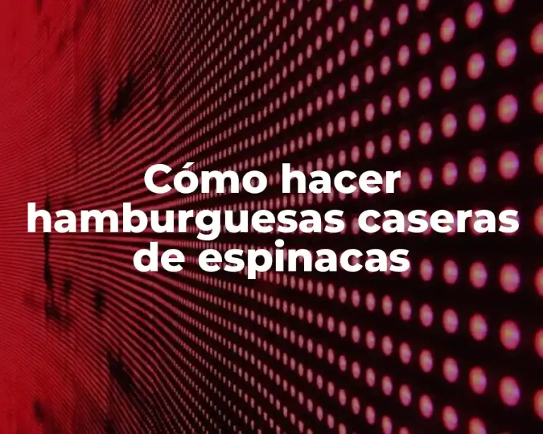 Cómo hacer hamburguesas caseras de espinacas