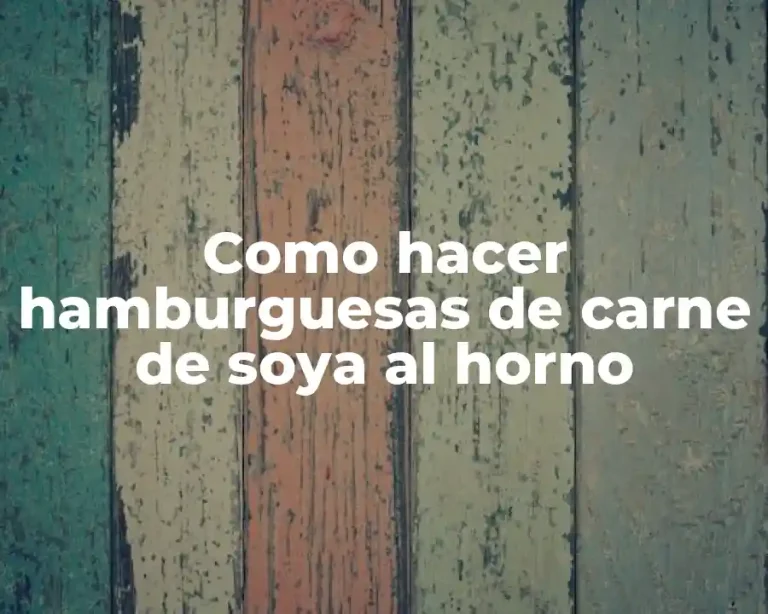 Como hacer hamburguesas de carne de soya al horno